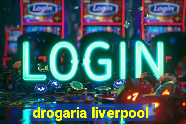 drogaria liverpool